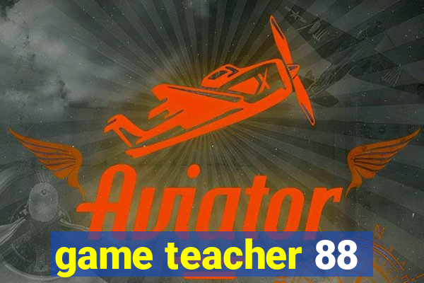 game teacher 88